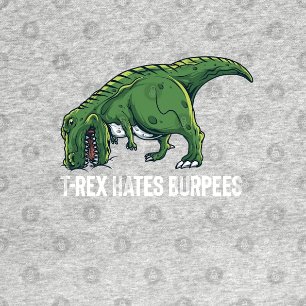 T Rex Hates Burpees by BDAZ